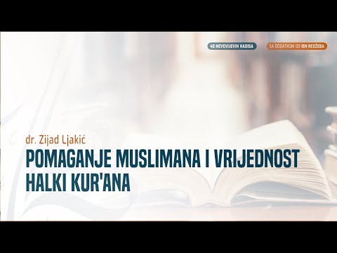 POMAGANJE MUSLIMANA I VRIJEDNOST HALKI KUR'ANA - dr. Zijad Ljakić