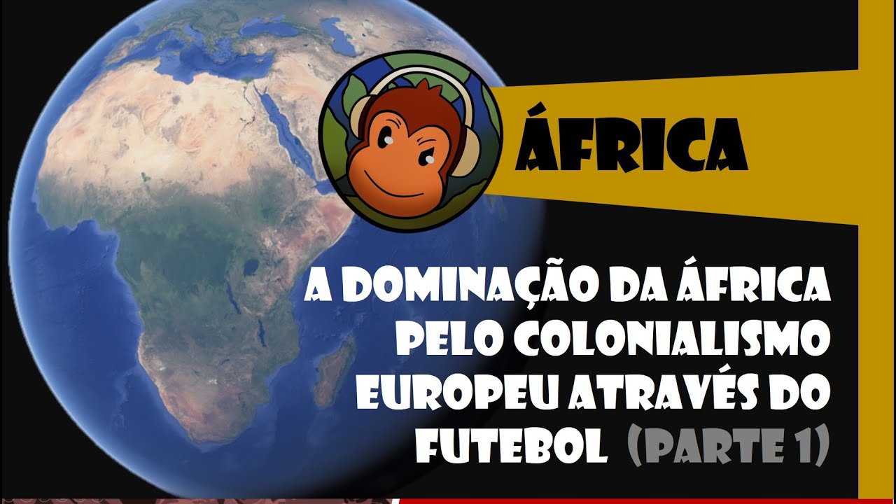 África - dominação colonial, migração e futebol (parte 1)