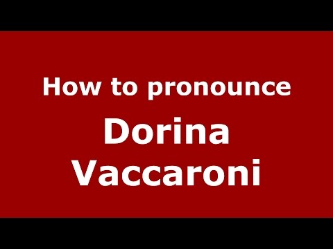 How to pronounce Dorina Vaccaroni (Italian/Italy)  - PronounceNames.com