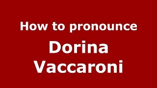 How to pronounce Dorina Vaccaroni