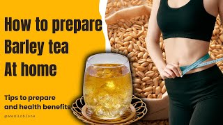 How to Prepare Barley Tea at Home | Easy Recipe and Health Benefits