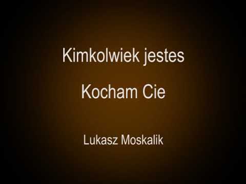 Kimkolwiek jesteś Kocham Cię
