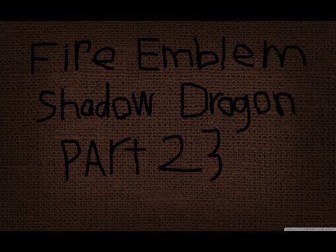 FIRE EMBLEM SHADOW DRAGON PART 23