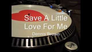 Save A Little Love For Me   Dennis Brown