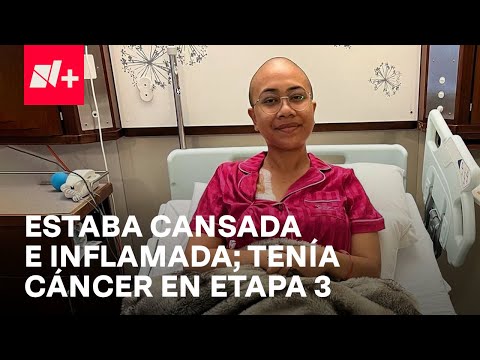 Estaba cansada e inflamada; Tenía cáncer en etapa 3 - N+