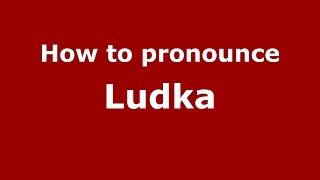 How to pronounce Ludka