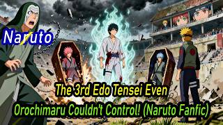 The 3rd Edo Tensei Even Orochimaru Couldn't Control! (Naruto Fanfic)  #narutofanfic  #naruto #ninja