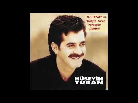 DJ TENAY vs. Hüseyin Turan - Yaraliyam [Remix]