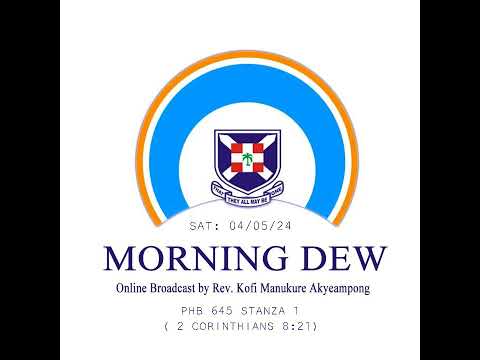 Saturday 04/05/24 Morning Dew with Rev. Kofi Manukure Akyeampong 🔥