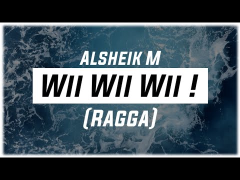 Alsheik M - WII WII WII ! (Ragga)