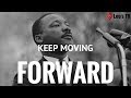 KEEP MOVING - Martin Luther King, jr