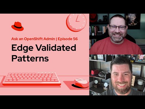 Ask an OpenShift Admin (Ep 56): Edge Validated Patterns