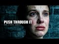 PUSH THROUGH IT Motivational Speech