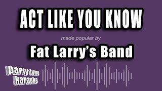 Download lagu Fat Larry's Band - Act Like You Know (Karaoke Version) mp3