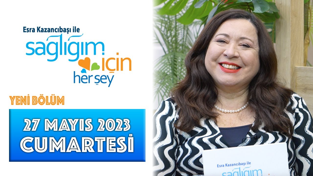 Sağlığım İçin Herşey 27 Mayıs Cumartesi Programı