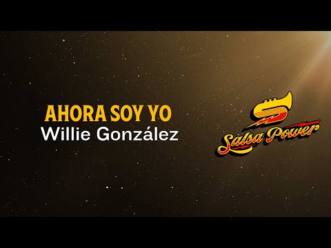 Ahora Soy Yo, Willie González, Video Letra - Salsa Power