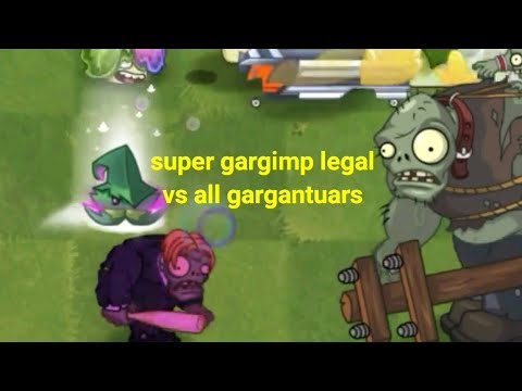 plants vs zombies super gargimp legal vs all gargantuars