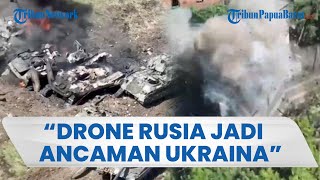 Ukraina Rugi Besar Lawan Rusia, 68.900 Drone dan 24.000 Tank Dilumpuhkan Moskow Sejak Perang