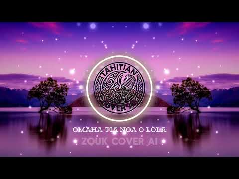 OMAHA TIA NOA O LOLA – Zouk AI Cover