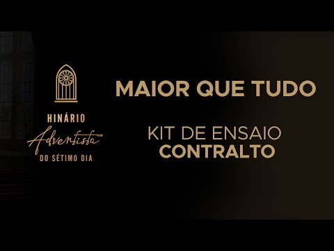 Maior que Tudo (novo hinário Adventista) - Kit de Ensaio - CONTRALTO