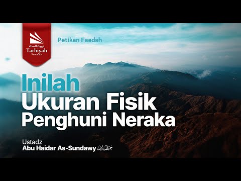 PETIKAN FAEDAH: Inilah Ukuran Fisik Penghuni Neraka - Ustadz Abu Haidar as-Sundawy حفظه الله