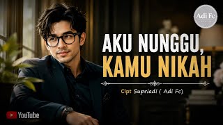Download lagu AKU NUNGGU, KAMU NIKAH - Adi Fc | Cipt. Supriadi (DJ Remix Fullbass Asik Gokil) mp3 Download lagu AKU NUNGGU, KAMU NIKAH - Adi Fc | Cipt. Supriadi (DJ Remix Fullbass Asik Gokil) mp3