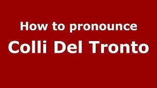 How to pronounce Colli Del Tronto