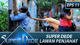 Download lagu Kereeenn Super Dede Lawan Penjahat – Super Dede Eps 11 Part 1 mp3