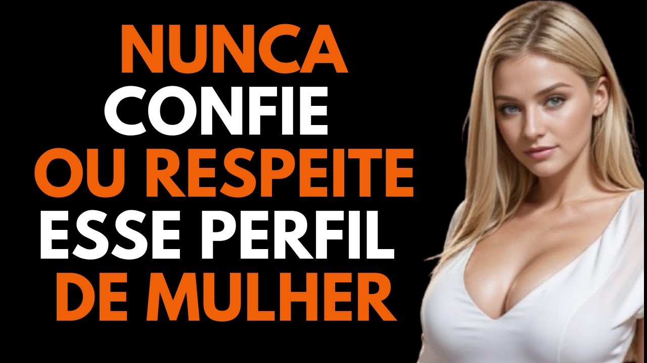 NUNCA CONFIE OU RESPEITE AS MULHERES QUE MOSTRAM ESSES 6 TRAÇOS | PSICOLOGIA FEMININA