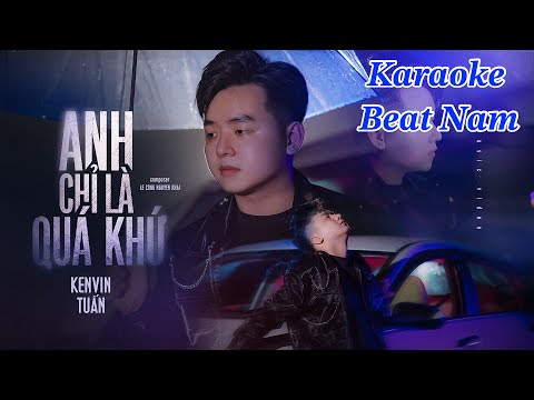 KARAOKE ANH CHỈ LÀ QUÁ KHỨ (BEAT NAM ) | KENVIN TUẤN