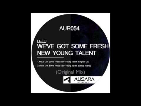 Lelu - We've Got Some Fresh New Young Talent (Original Mix) AUSARA RECORDINGS