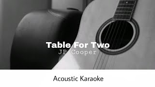 JP Cooper - Table For Two (Acoustic Karaoke)