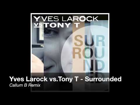 Yves Larock vs.Tony T - Surrounded (Callum B)