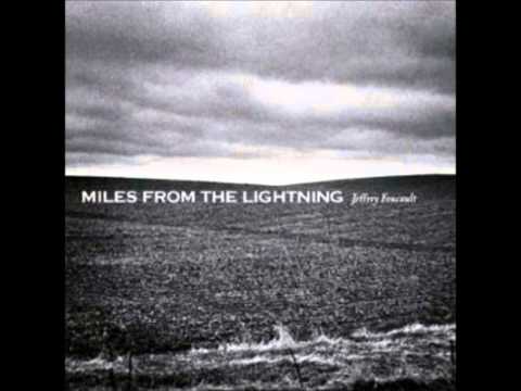Jeffrey Foucault - Miles From The Lightning