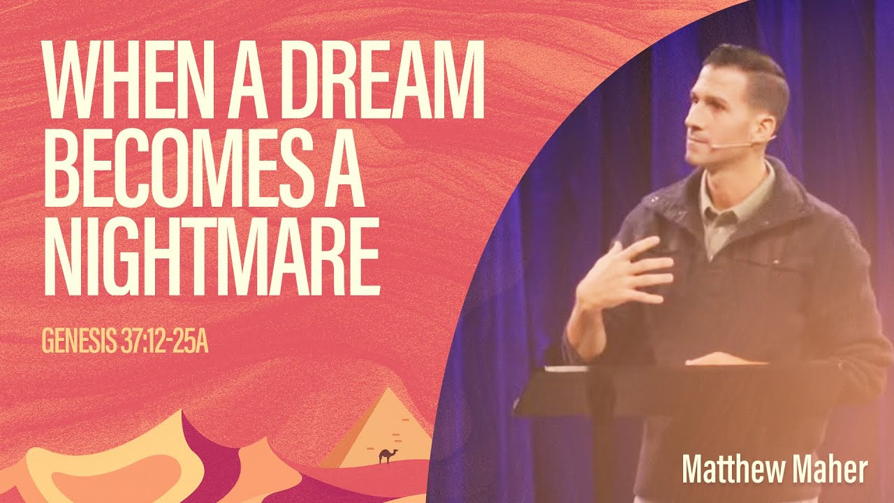 When a Dream Becomes a Nightmare (Genesis 37:12-25a) | Matthew Maher