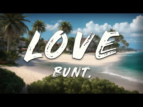 BUNT. - Love (Clean - Lyrics)