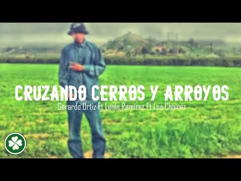 Gerardo Ortiz Ft Lenin Ramirez Ft Los Chairez Cruzando Cerros y Arroyos