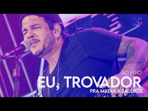 Eu, Trovador - Pra Matar a Saudade - Ao Vivo no Estúdio Showlivre 2021
