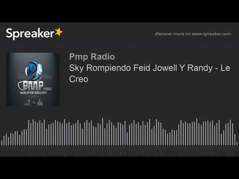 Sky Rompiendo Feid Jowell Y Randy - Le Creo (made with Spreaker)