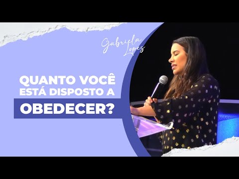 O SEGREDO É O QUANTO VOCÊ ESTÁ DISPOSTO A OBEDECER - Gabriela Lopes #pregação