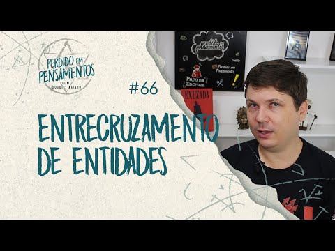 Pensamentos 66 - Entrecruzamento de Entidades