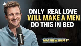 5 Things Men Only Do During Lovemaking When Their Love Is Genuine   Matthew Hussey Dating  Advice