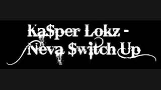 Ka$per Lokz - Neva Switch Up
