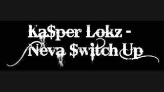 Ka$per Lokz - Neva Switch Up