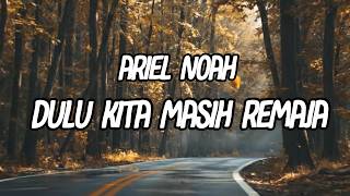 Download lagu Ariel NOAH - Dulu Kita Masih Remaja |  Lyric Video ( Lagu Indonesia Terbaru 2026) mp3