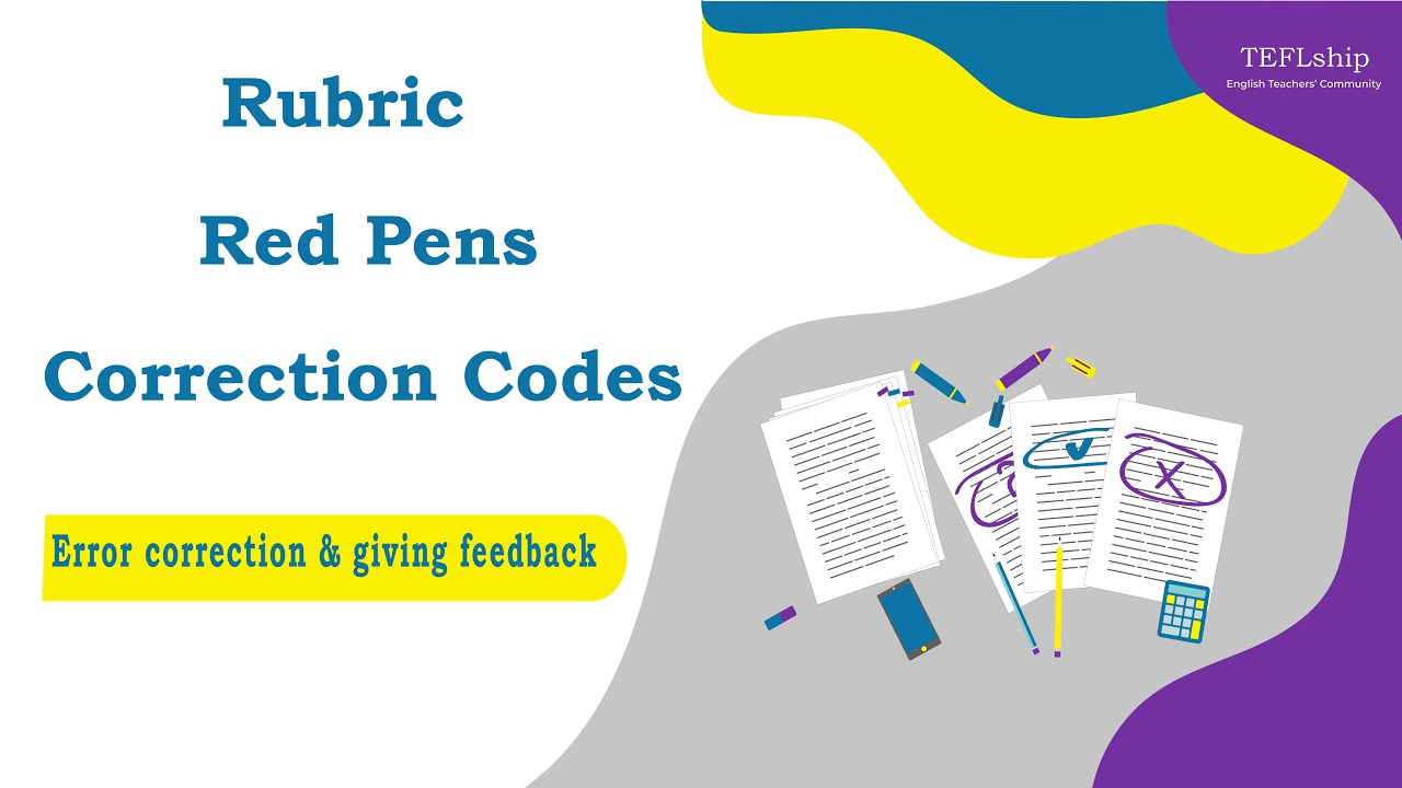 7 Rubric, Red Pens, Correction Codes - Error Correction and Giving Feedback
