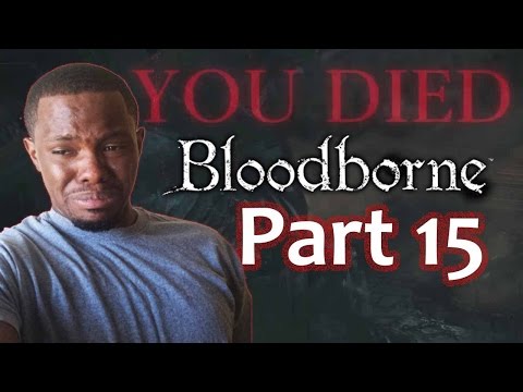 Black Guys Rages: Bloodborne Gameplay Walkthrough Part 15
