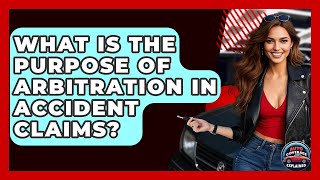 What Is The Purpose Of Arbitration In Accident Claims? - Auto Coverage Explained