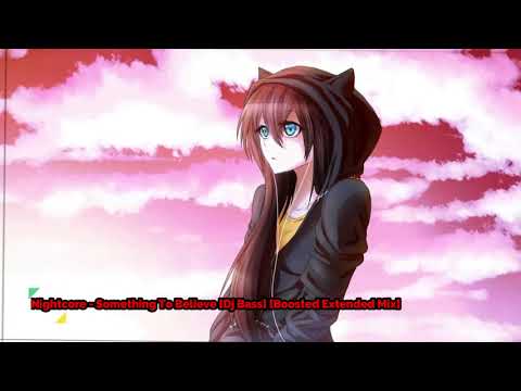 Nightcore - Something To Believe [Dj Bass] [Bass Boosted] [Extended Mix]