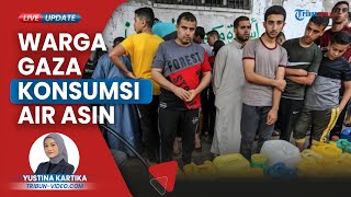 Puluhan Ribu Warga Gaza Konsumsi Air Kotor Bercampur Air Asin Imbas Konflik, Ibu Hamil Menderita
